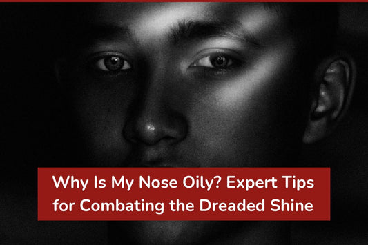 Why Is My Nose Oily? Expert Tips for Combating the Dreaded Shine