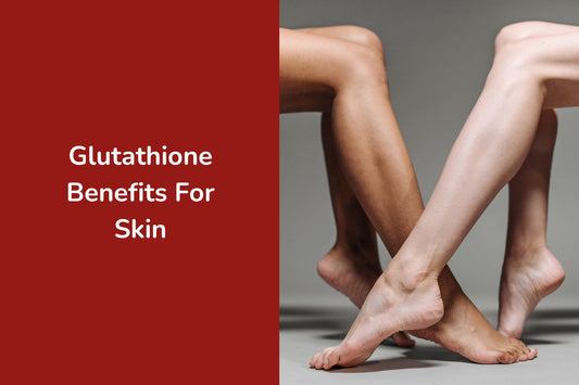 Glutathione Benefits For Skin