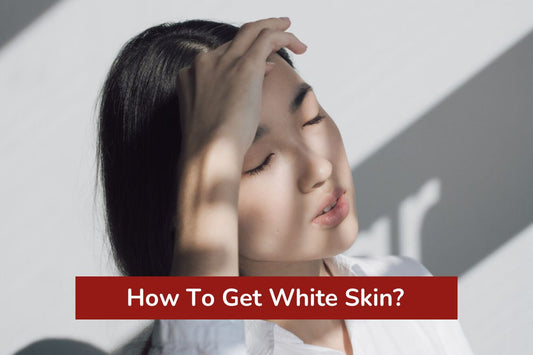 How To Get White Skin