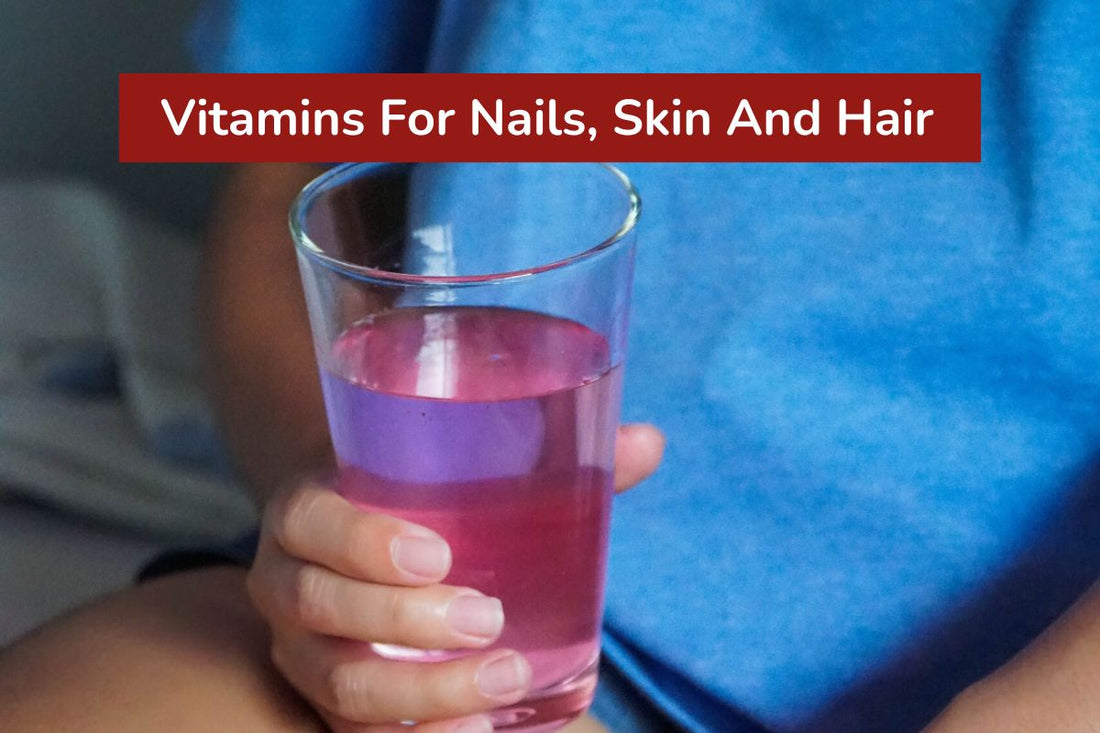 Vitamins For Nails, Skin And Hair