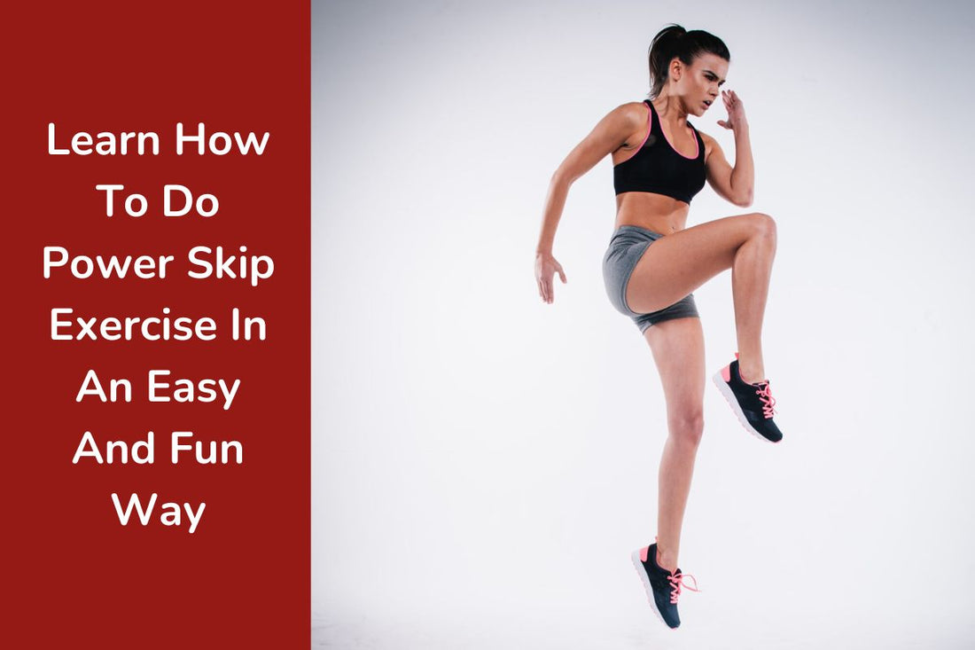 Learn How To Do Power Skip Exercise In An Easy And Fun Way