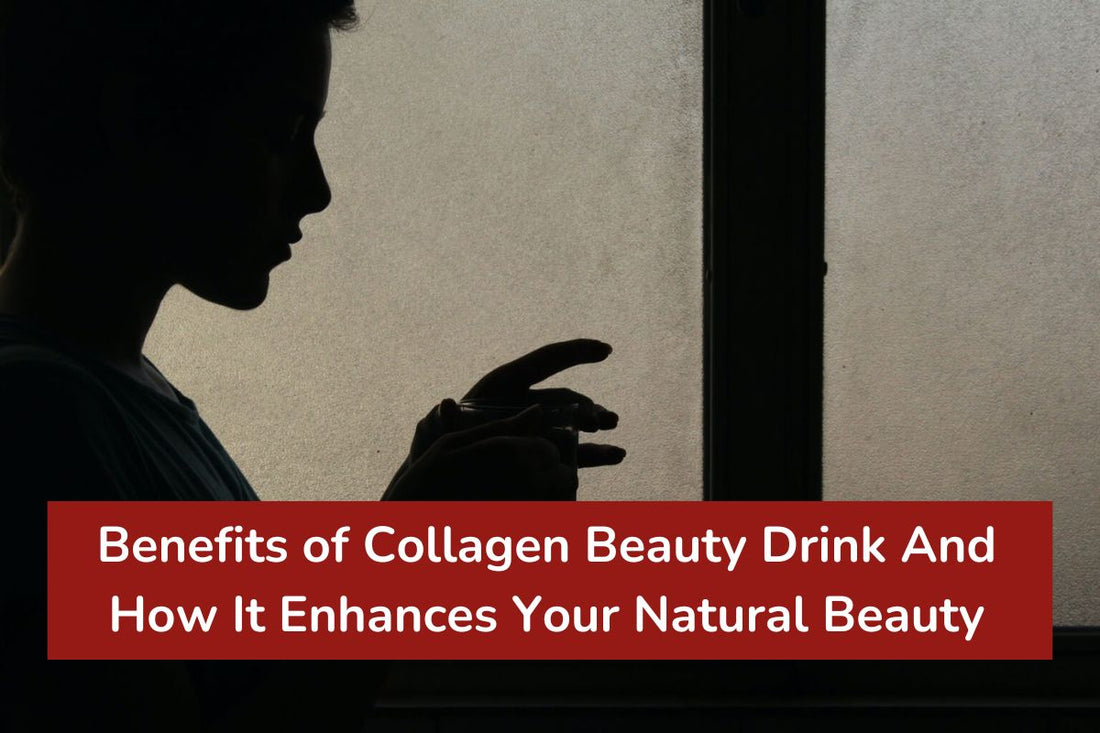Benefits of Collagen Beauty Drink And How It Enhances Your Natural Beauty