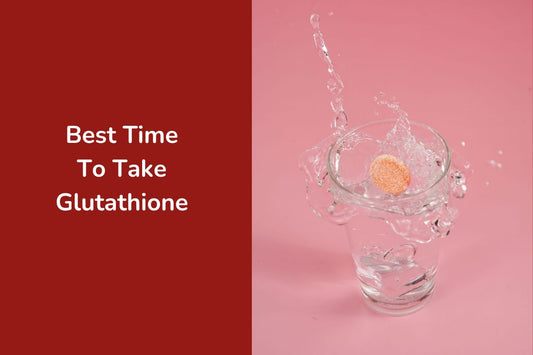 Best Time To Take Glutathione