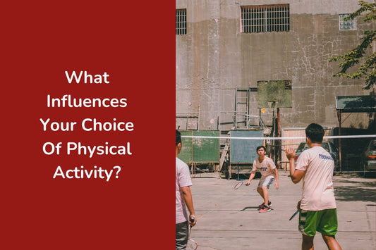 What Influences Your Choice Of Physical Activity