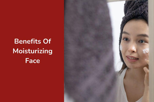 Benefits Of Moisturizing Face