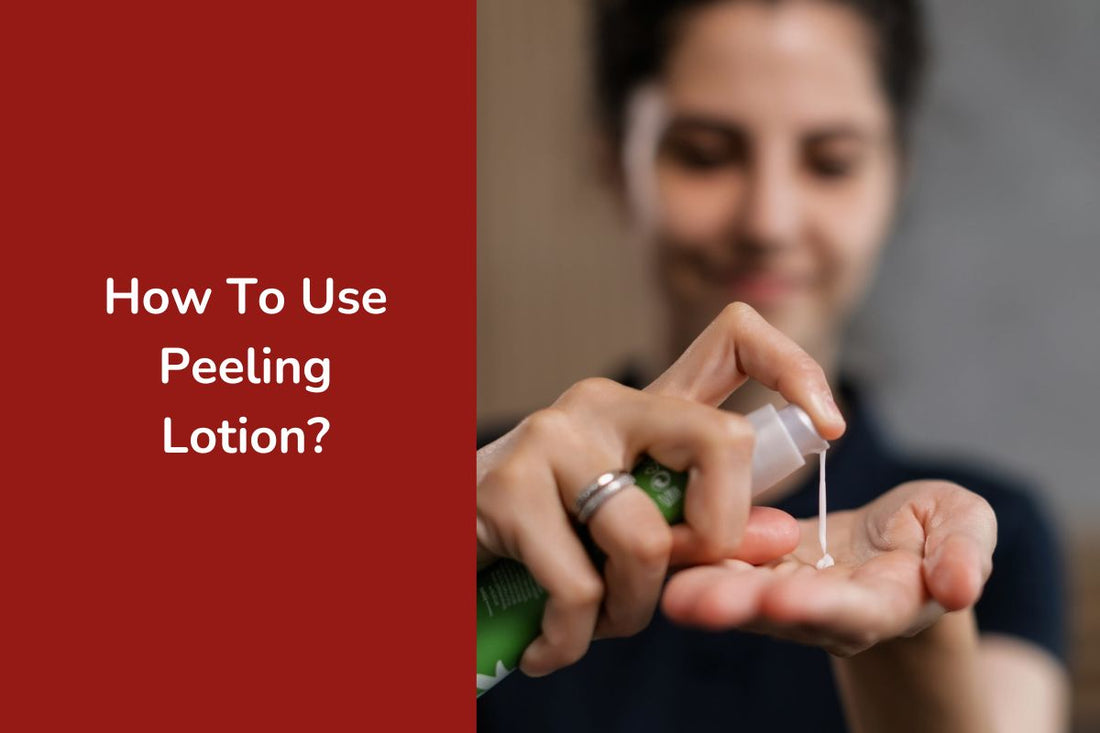 How To Use Peeling Lotion