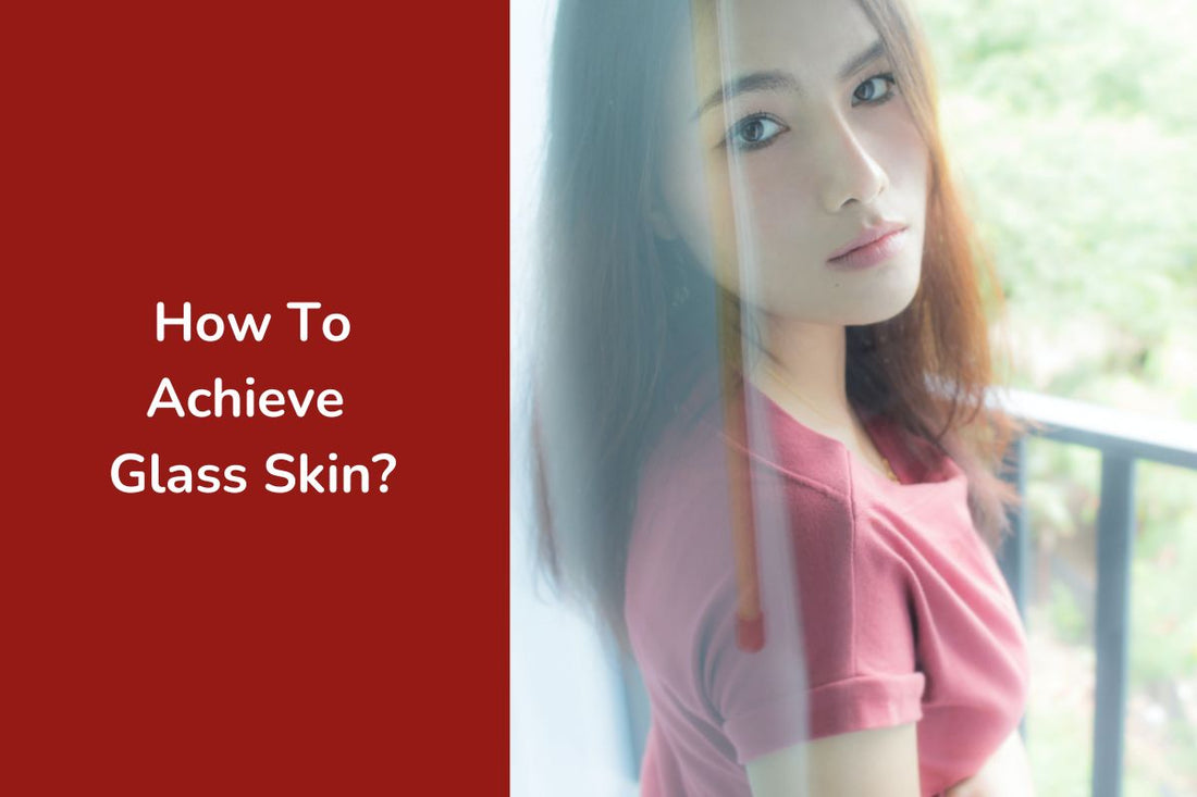 How To Achieve Glass Skin?